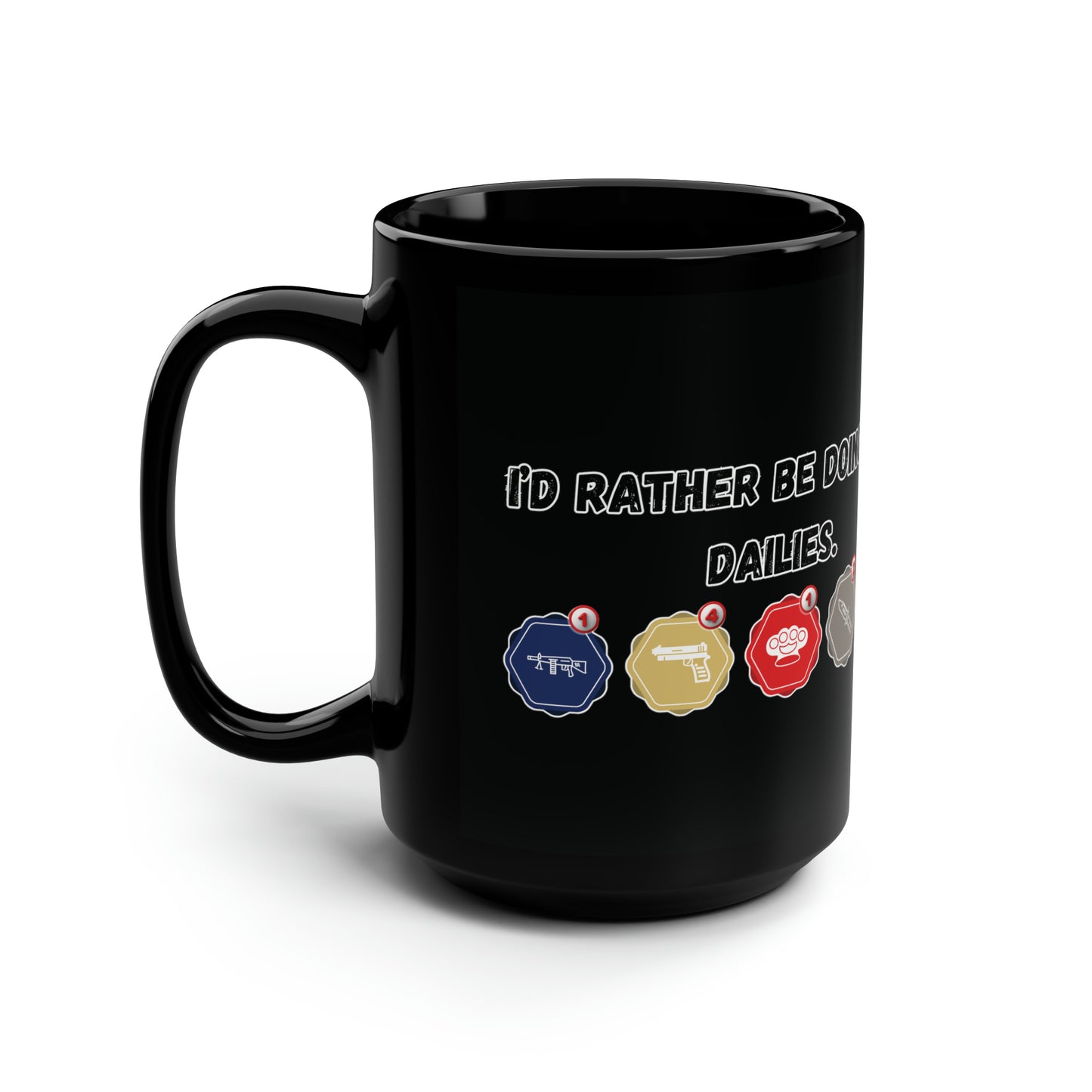 I'd rather be doing my dailies (FPS edition) 15oz Mug